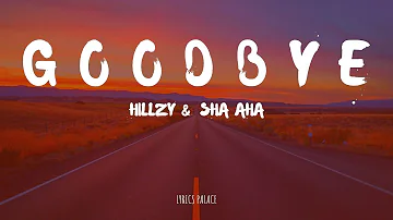 Hillzy , Sha Sha - Goodbye (Lyrics)