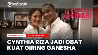 Cynthia Riza Obat Kuat Giring Ganesha Ketua Umum PSI  | Podcast Kinari