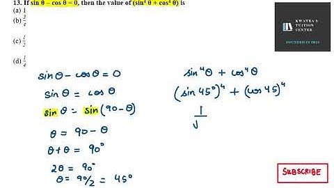 13. If sin θ – cos θ = 0, then the value of sin4 θ + cos4 θ is