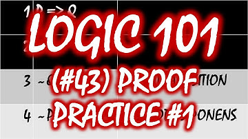 Logic 101 (#43): Proof Practice #1