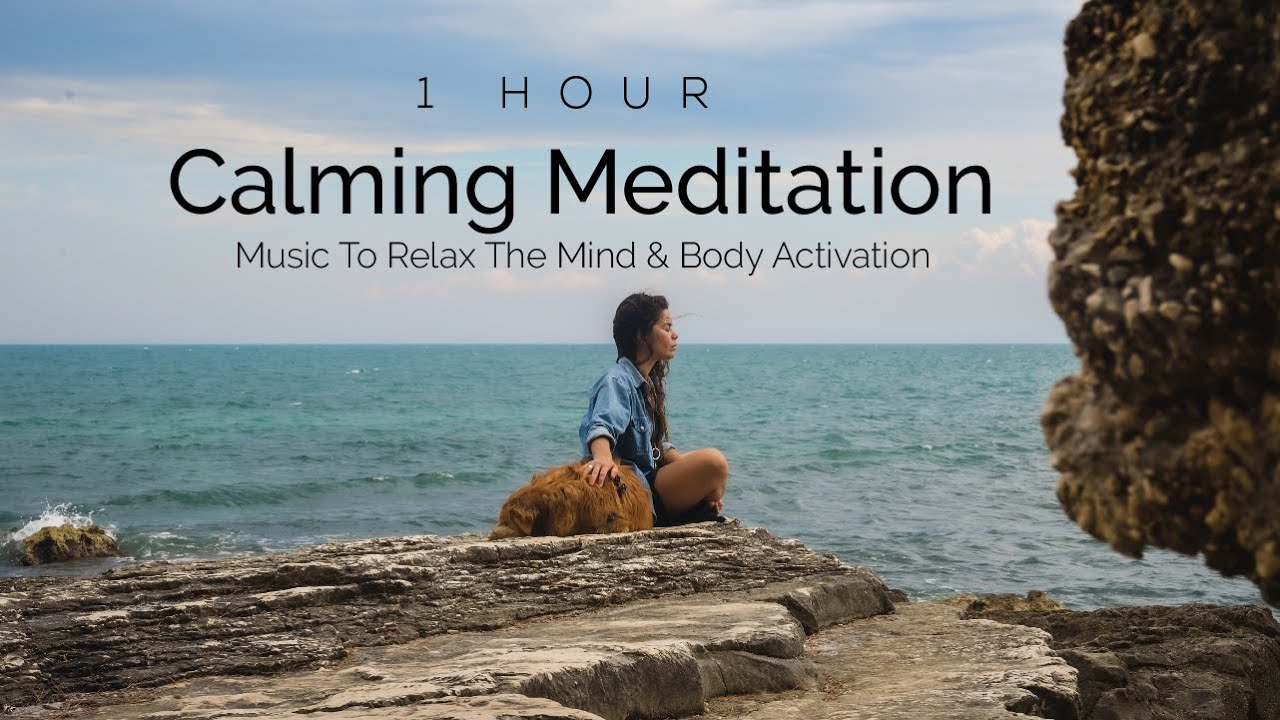 1 Hour Calming Meditation Music To Relax The Mind & Body Activation ...