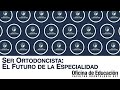 Ser Ortodoncista: El futuro de la especialidad - Dra. Claudia Zúñiga - 13 Mayo 2020