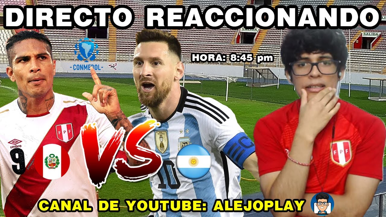 REACCIONANDO AL PERU ARGENTINA, VAMOS SELECCION YouTube