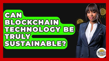 Can Blockchain Technology Be Truly Sustainable? - CryptoBasics360.com