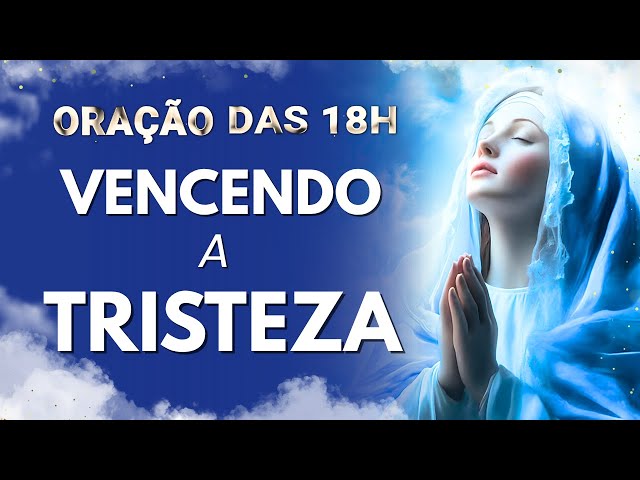 VENCENDO A TRISTEZA —  ORAÇÃO DAS 18h com MARIA #14 | PRECE NO ENTARDECER