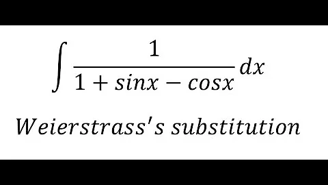 Calculus Help: ∫ 1/(1+sinx-cosx) dx - Weierstrass's substitution - Integrations - Techniques
