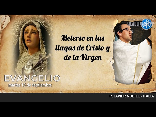 Evangelio de hoy, 15 de septiembre de 2026 | Meterse en las llagas de Cristo y de la Virgen