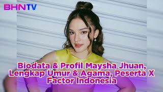 TERBARU! Biodata & Profil Maysha Jhuan, Lengkap Umur & Agama, Peserta X Factor Indonesia