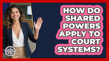 How Do Shared Powers Apply To Court Systems?