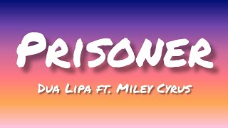 Prisoner~ [Dua Lipa ft. Miley Cyrus] - (lyrics)