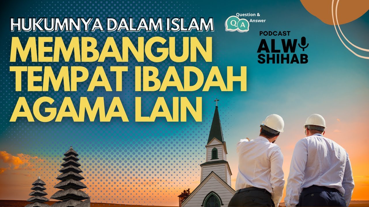 Hukum Membangun Tempat Ibadah Agama Lain | #TanyaJawab Podcast Alwi Shihab