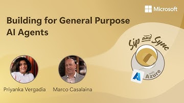 Building for General Purpose AI Agents | Sip and Sync with Azure