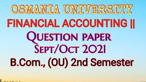 Financial Accounting || Question Paper Sept/Oct 2021 B.Com., (OU) 2nd Semester || UG || Degree