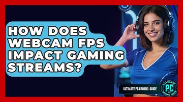 How Does Webcam FPS Impact Gaming Streams? - Ultimate PC Gaming Guide
