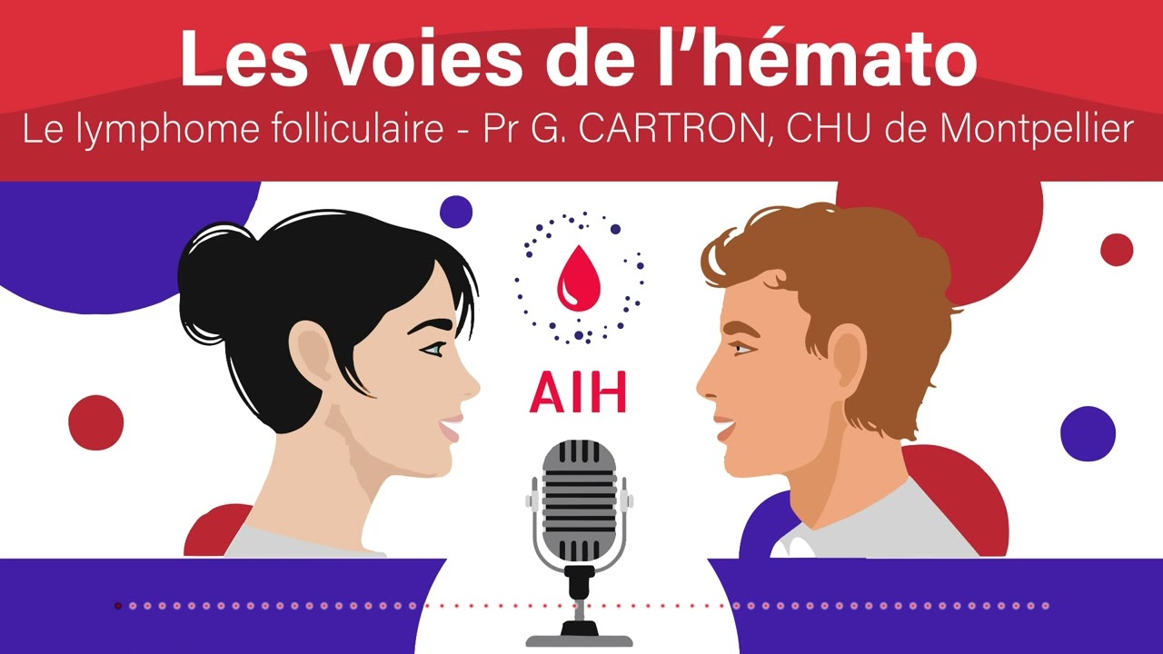 Les voies de l'hématologie : lymphome folliculaire avec Pr Cartron