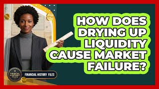 How Does Drying Up Liquidity Cause Market Failure