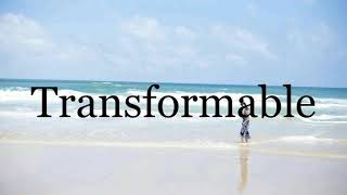 How To Pronounce Transformable🌈🌈🌈🌈🌈🌈Pronunciation Of Transformable