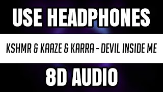 Kshmr & Kaaze & Karra - Devil Inside Me (8D Audio)