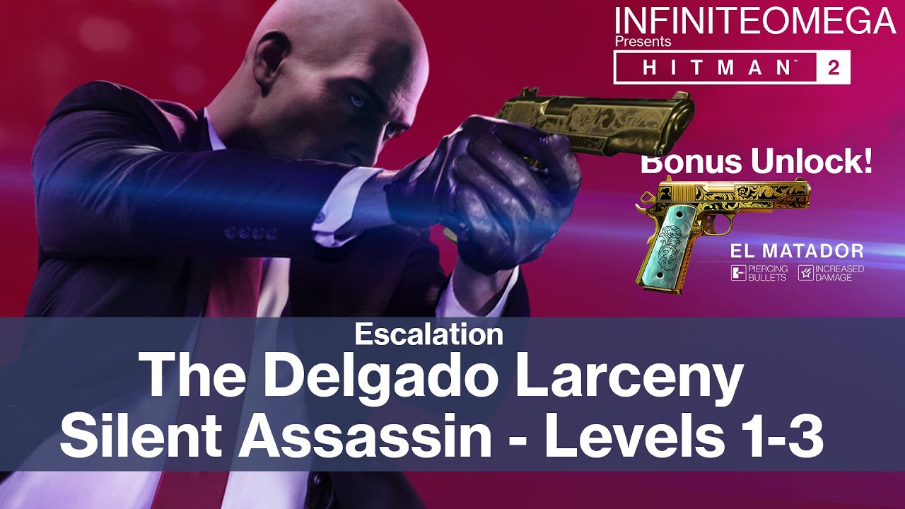 Hitman 2 - Escalation -  The Delgado Larceny | level 1 - 3 Silent Assassin - Unlock El Matador
