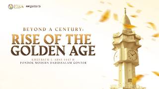 Beyond A Century Rise Of The Golden Age Khutbatularsy 1447 H Pondok Modern Darussalam Gontor