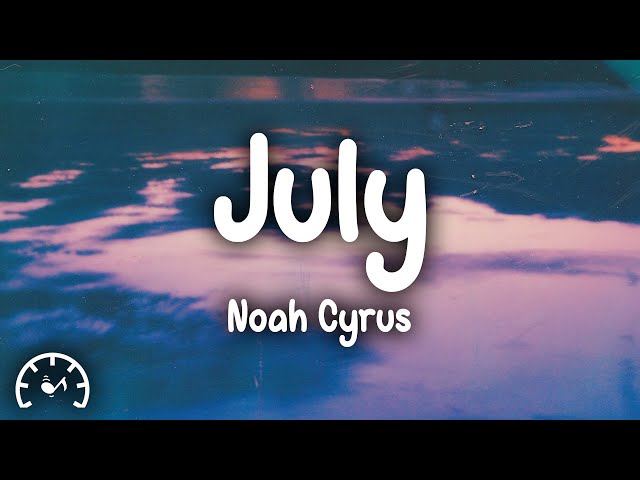 Noah Cyrus - July (Lyrics) class=