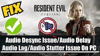 How To Fix Resident Evil Requiem Audio Desync Issue/Audio Delay/Audio Lag On PC