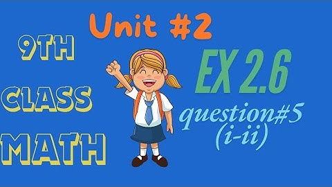 9TH CLASS MATH UNIT#2 EX 2.6 QUESTION#5 i-ii