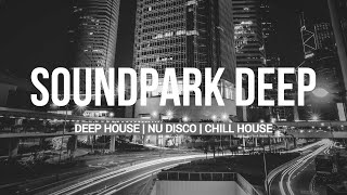 THE BEST SOUNDPARK DEEP MIX  | DEEP HOUSE | NU DISCO | CHILL HOUSE