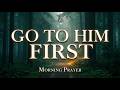 Before the World Speaks, Go to Him First | A Morning Prayer