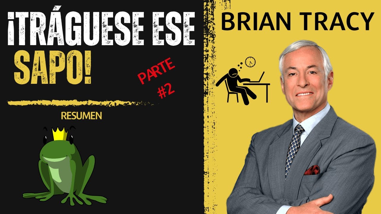 RESUMEN del libro ¡TRÁGUESE ESE SAPO! de Brian Tracy - Parte 2 - YouTube