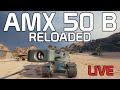 AMX 50 B reloaded! LIVE!