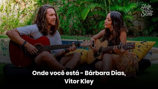 Hoje Vai Ter Som | Onde você está - Vitor Kley, Bárbara Dias
