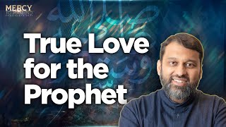 True Love for the Prophet ﷺ | Shaykh Yasir Qadhi | Mercy to Mankind 2023