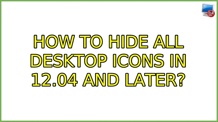 Ubuntu: How to hide all desktop icons in 12.04 and later? (2 Solutions!!)