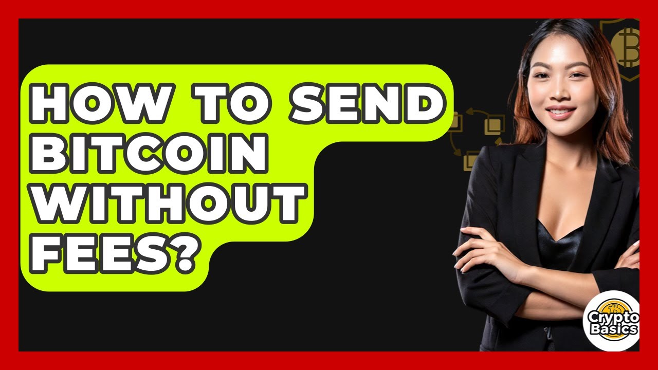 How to Send Bitcoin Without Fees? - CryptoBasics360.com