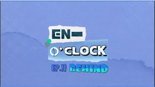 [ENG SUB] EN-O'CLOCK Behind the Scenes (Episode 11)