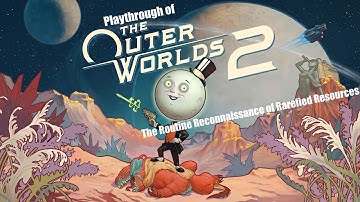 The Outer Worlds 2 (PC) The Routine Reconnaissance of Rarefied Resources  playthrough part 10