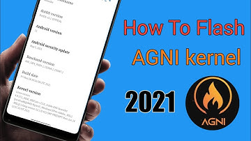 How  To Flash AGNI Kernel 2021