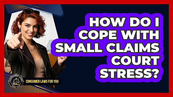 How Do I Cope With Small Claims Court Stress? - Consumer Laws For You