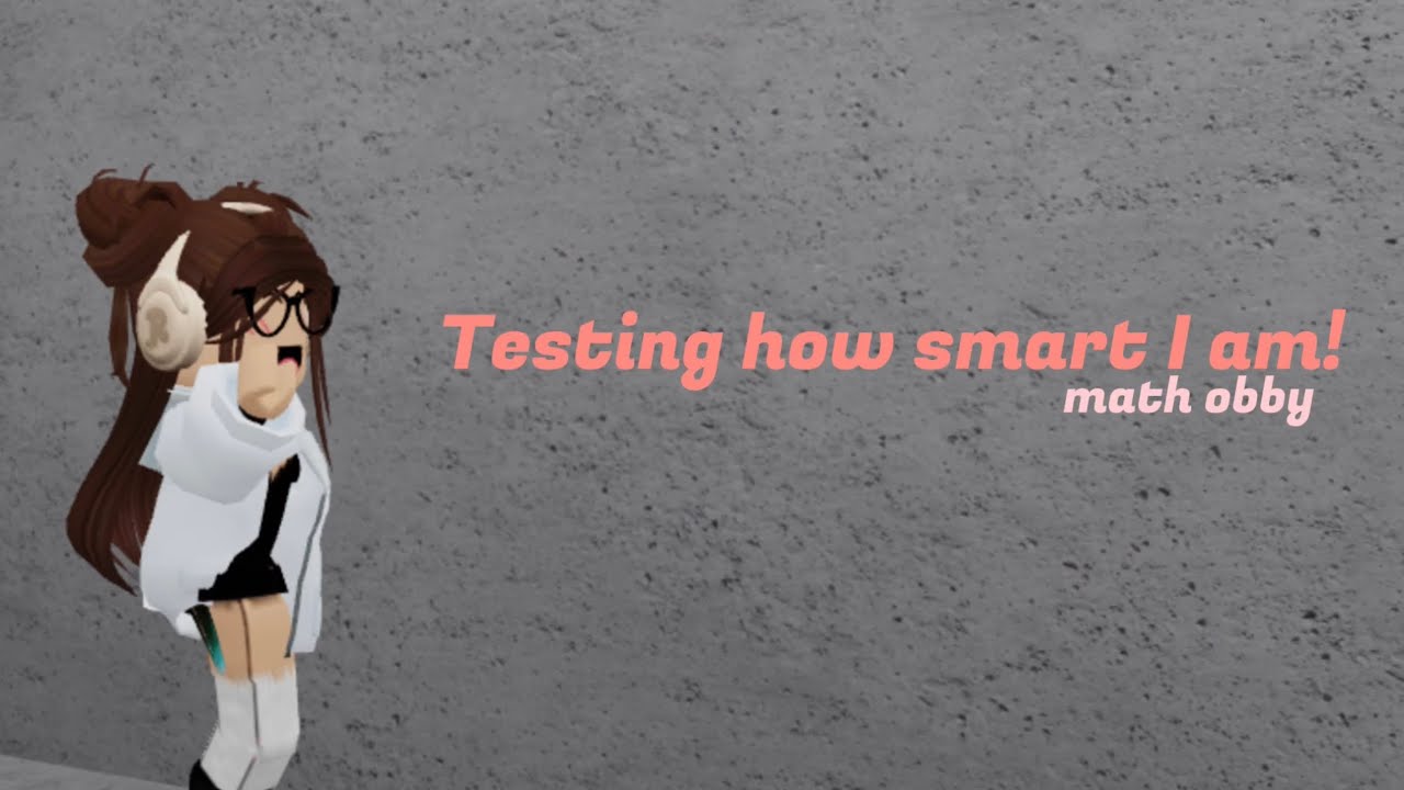 testing how smart I am! | first video | math obby | roblox | also bloopers |