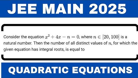 Consider the equation x^+4x-n=0, where n €[20,100] is a natural number. Then the number of all..