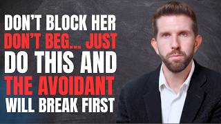 RELATIONSHIP MINDSET: Don’t Block Her, Don’t Beg… Just DO THIS And The Avoidant Will Break First 🔥