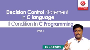 Decision Control Statement In C language | If Condition In C Programming | Part 1 | Wisdom Jobs