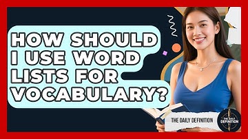How Should I Use Word Lists For Vocabulary? - The Daily Definition