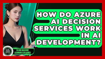How Do Azure AI Decision Services Work In AI Development? - AI and Machine Learning Explained