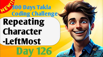 Repeating Character - First Appearance Leftmost | #126- 300 Days of Takla Coding Challenge