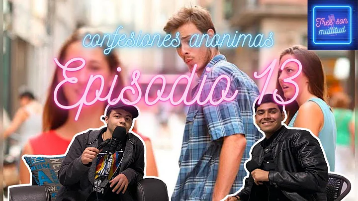 Tres Son Multitud EPISODIO #13 "Confesiones anonim...