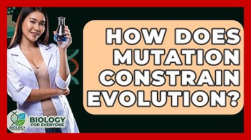 How Does Mutation Constrain Evolution? - Biology For Everyone
