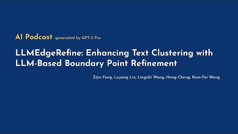 [AI Podcast] LLMEdgeRefine: Enhancing Text Clustering with LLM-Based Boundary Point Refinement