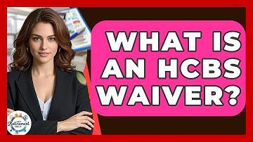 What Is An HCBS Waiver? - Get Retirement Help